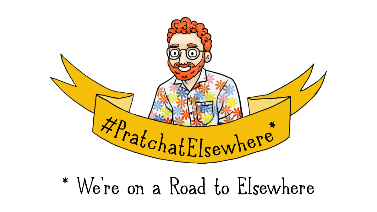 #PratchatElsewhere - We’re on a Road to Elsewhere