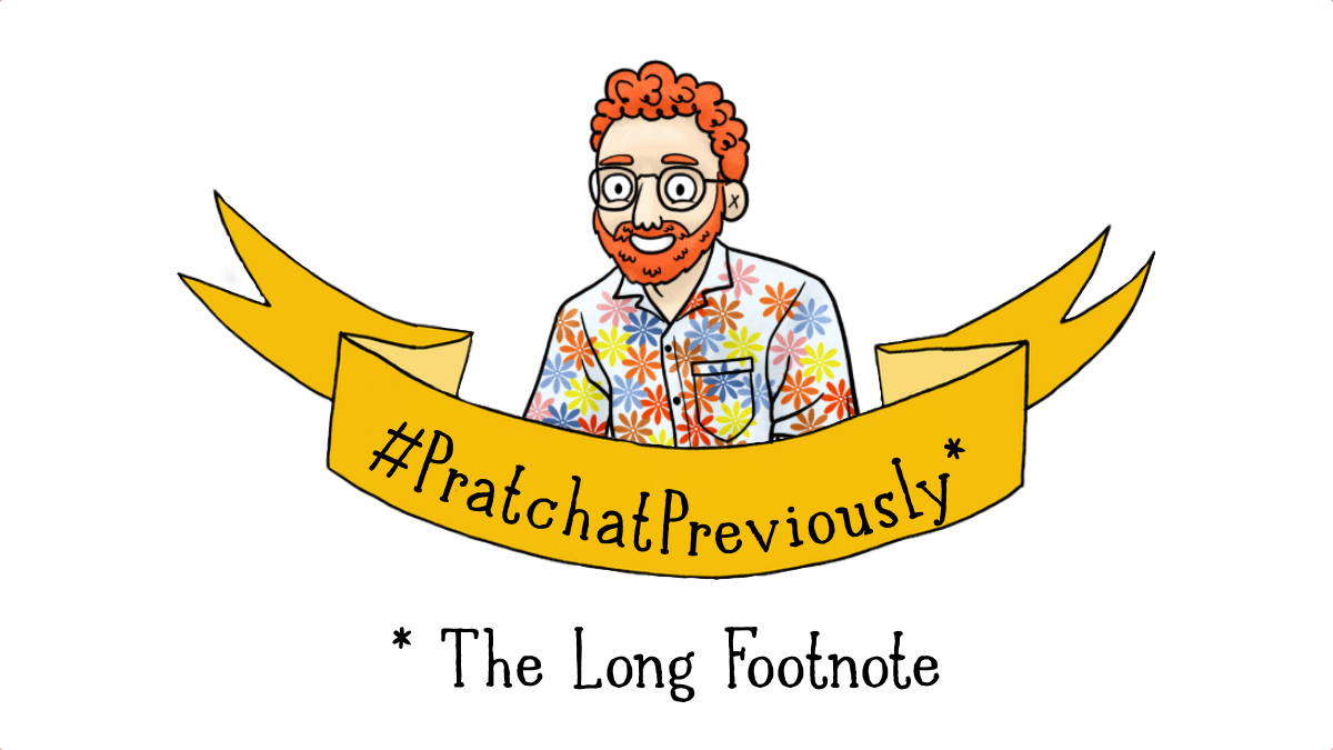 #PratchatPreviously - “The Long Footnote"