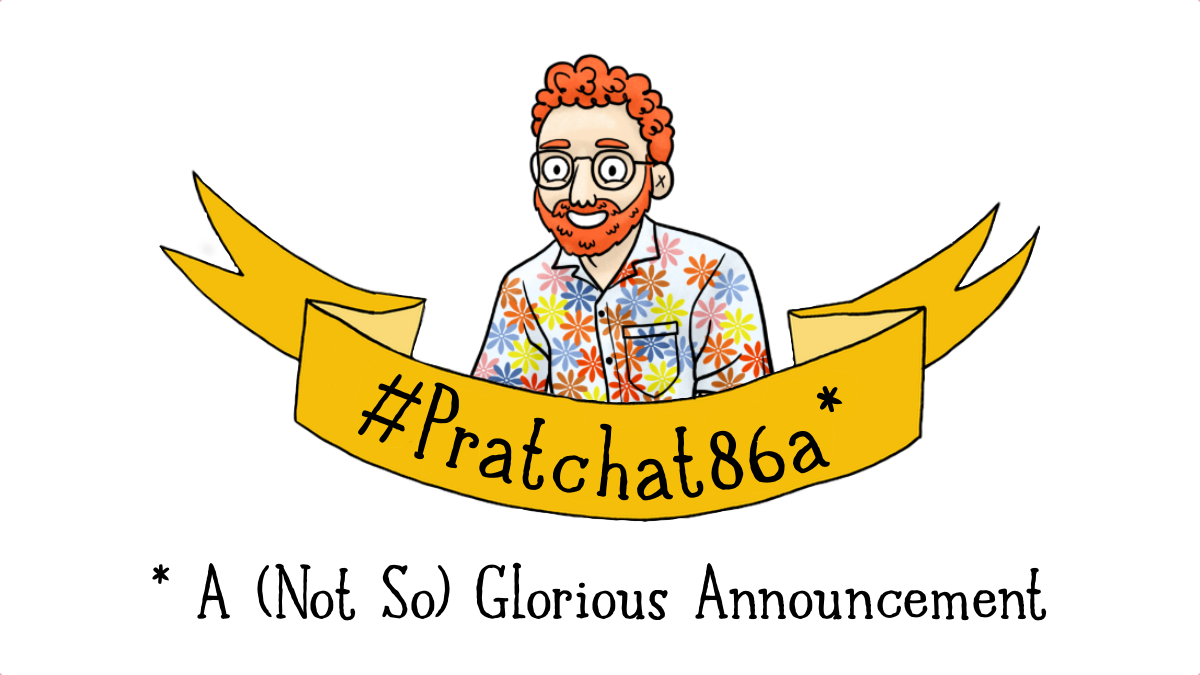 Pratchat86a - A (Not So) Glorious Announcement